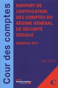  Cour des comptes - Rapport de certification des comptes du régime général de sécurite sociale - Exercice 2011.