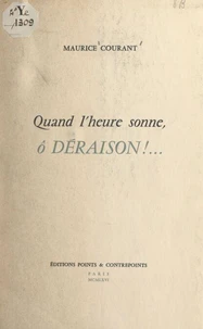Quand l'heure sonne, ô déraison !...