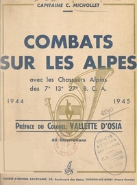  Courbe Michollet et Jean Vallette d'Osia - Combats sur les Alpes, avec les Chasseurs alpins des 7e, 13e, 27e B. C. A., 1944-1945.