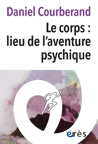 Le corps : le lieu de l'aventure psychique