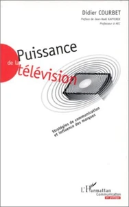 PUISSANCE DE LA TELEVISION. Stratégies de communication et influence des marques