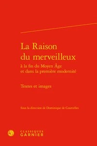 La raison du merveilleux à la fin du Moyen Age et dans la premiere modernité