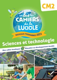 Sciences et technologie CM2 Les Cahiers de la Luciole