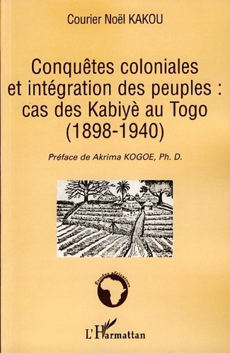 Conquêtes coloniales et intégration des peuples : cas des Kabiyè au Togo (1898-1940)