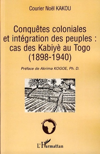 Courier Noël Kakou - Conquêtes coloniales et intégration des peuples : cas des Kabiyè au Togo (1898-1940).