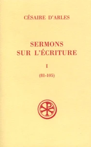 Sermons Sur L'Ecriture. Tome 1, Sermons 81-105, Edition Bilingue Francais-Latin