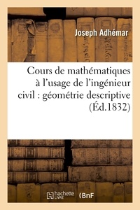 Joseph Adhémar - Cours de mathématiques à l'usage de l'ingénieur civil : géométrie descriptive.