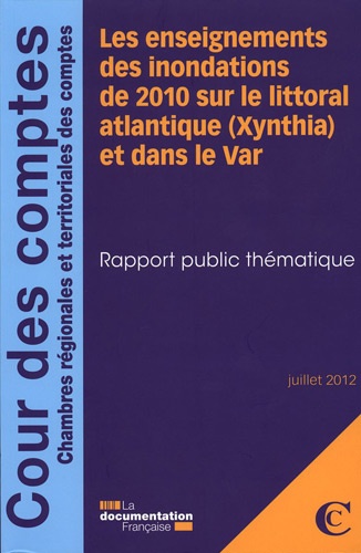  Cours des comptes - Les enseignements des inondations de 2010 sur le littoral atlantique (Xynthia) et dans le Var - juillet 2012 - Rapport public thématique.