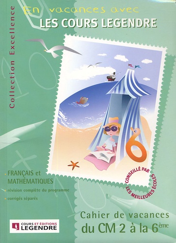  Cours Legendre - Cahier de vacances du CM2 à la 6e Français et Mathématiques.