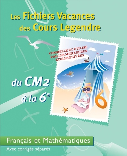  Cours Legendre - Les Fichiers Vacances Du Cm2 A La 6eme Francais Et Mathematiques. Avec Corriges Separes.