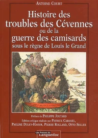 Histoire des troubles des Cévennes ou de la guerre des camisards sous le règne de Louis le Grand