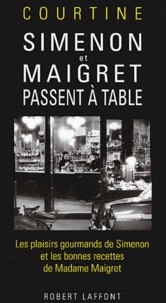  Courtine - Simenon Et Maigret Passent A Table. Les Plaisirs Gourmands De Simenon Et Les Bonnes Recettes De Madame Maigret.