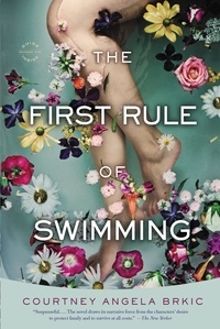 Courtney Angela Brkic - The First Rule of Swimming - A Novel.