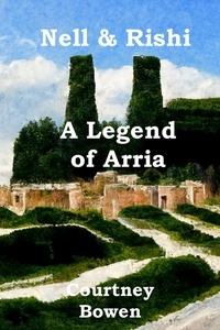  Courtney Bowen - Nell &amp; Rishi: A Legend of Arria - The Elemental Swords, #2.