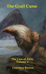  Courtney Bowen - The Grail Curse - The Lion of Arria, #2.