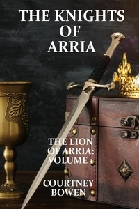  Courtney Bowen - The Knights of Arria - The Lion of Arria, #1.