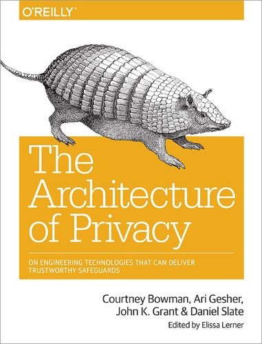 Courtney Bowman et Elissa Lerner - The Architecture of Privacy - On Engineering Technologies that Can Deliver Trustworthy Safeguards.