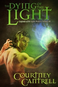  Courtney Cantrell - The Dying of the Light - Legends of the Light-Walkers, #3.