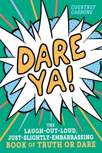 Dare Ya!. The Laugh-Out-Loud, Just-Slightly-Embarrassing Book of Truth or Dare