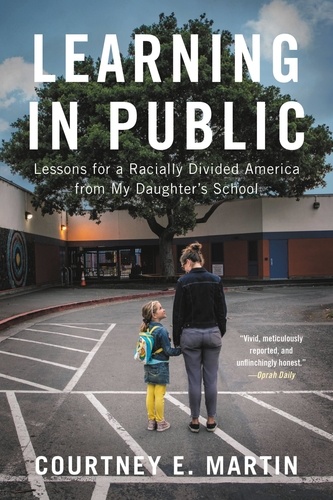 Learning in Public. Lessons for a Racially Divided America from My Daughter's School
