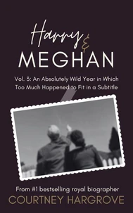 Harry &amp; Meghan: Vol. 3: An Absolutely Wild Year in Which Too Much Happened to Fit in a Subtitle