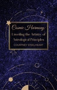  Courtney Steelheart - Cosmic Harmony: Unveiling the Artistry of Astrological Principles.