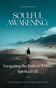  Courtney Steelheart - Soulful Awakening: Navigating the Path to A More Spiritual Life.