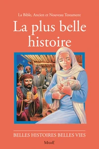 La Plus Belle Histoire. La Bible : Ancien Et Nouveau Testament