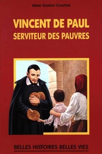 Vincent de Paul. Serviteur des pauvres