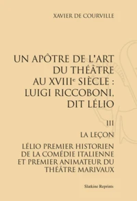 Un apôtre de l'art du théâtre au XVIIIe siècle : Luigi Riccoboni, dit Lélio