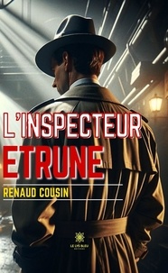 Cousin Renaud - L’inspecteur Etrune.