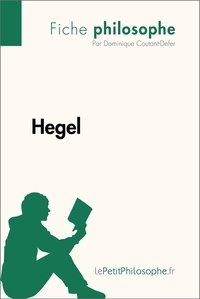 Coutant-defer Dominique et  Lepetitphilosophe - Philosophe  : Hegel (Fiche philosophe) - Comprendre la philosophie avec lePetitPhilosophe.fr.