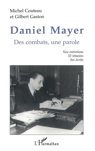 Daniel Mayer. Des combats, une parole, nos entretiens, 33 témoins, ses écrits