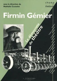 Firmin Gémier, le démocrate du théâtre