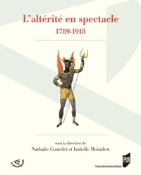 L'altérité en spectacle (1789-1918)