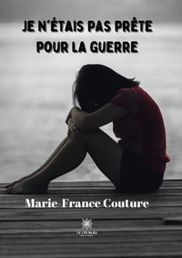 Je n'étais pas prête pour la guerre