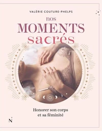 Nos moments sacres. honorer son corps et sa feminite