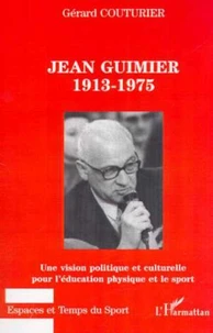 Jean Guimier, 1913-1975. Une vision politique et culturelle pour l'éducation physique et le sport