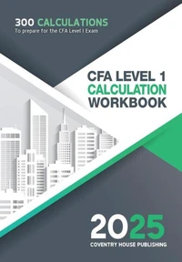 CFA Level 1 Calculation Workbook: 300 Calculations to Prepare for the CFA Level 1 Exam (2024 Edition)
