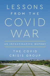 Covid Crisis Group - Lessons from the Covid War - An Investigative Report.