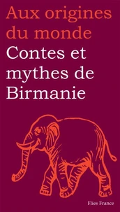 Contes Et Mythes De Birmanie Et D'Autres Etats Du Myanmar