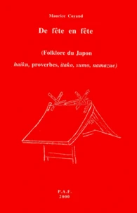 De Fete En Fete ( Folklore Du Japon. Haiku, Proverbes, Itako, Sumo, Namazue)
