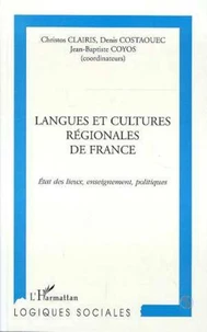 LANGUES ET CULTURES REGIONALES DE FRANCE. Etat des lieux, enseignement, politiques, Actes du Colloque 11-12 juin 1999 Université Paris V - René Descartes