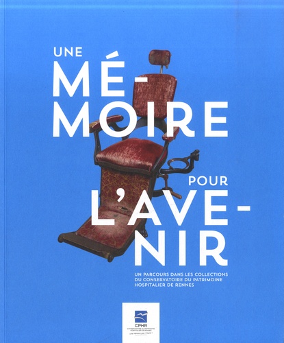  CPHR et Annic'k Le Mescam - Une mémoire pour l'avenir - Un parcours dans les collections du Conservatoire du patrimoine hospitalier de Rennes.