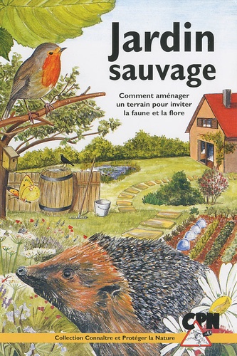  CPN - Jardin sauvage - Comment aménager un terrain pour inviter la faune et la flore.