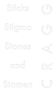 Sticks, Stigma, Stones and Stamen