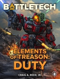  Craig A. Reed, Jr. - BattleTech: Elements of Treason: Duty - BattleTech.