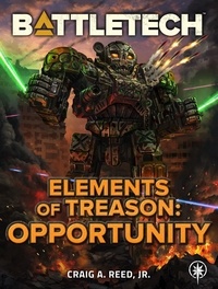  Craig A. Reed, Jr. - BattleTech: Elements of Treason: Opportunity - BattleTech.