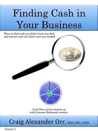 Craig Alexander Orr, MBA, MSc, - Finding Cash in Your Business.