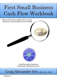  Craig Alexander Orr, MBA, MSc, - First Small Business Cash Flow Workbook.